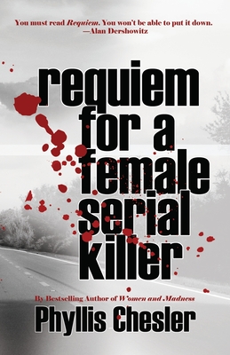 Requiem for a Female Serial Killer - Phyllis Chesler