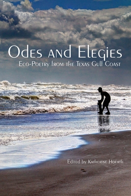 Coperta cărții 'Odes and Elegies: Eco-Poetry from the Texas Gulf Coast - Katherine Hoerth'