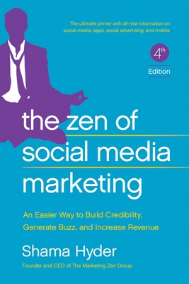 The Zen of Social Media Marketing: An Easier Way to Build Credibility, Generate Buzz, and Increase Revenue - Shama Hyder