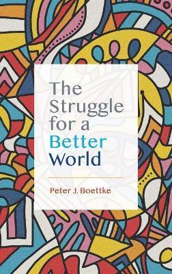 The Struggle for a Better World - Peter J. Boettke