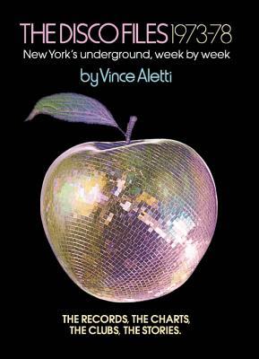 The Disco Files 1973-78: New York's Underground, Week by Week - Vince Aletti