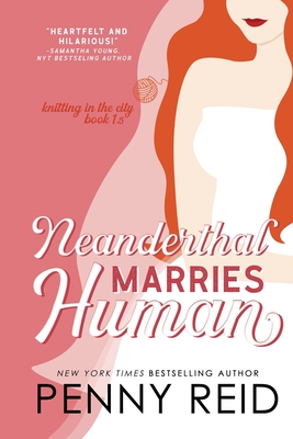 Neanderthal Marries Human: A Smarter Romance - Penny Reid