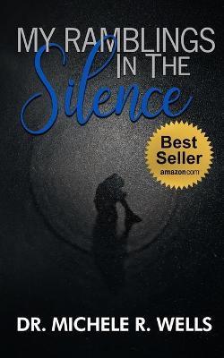 My Ramblings In The Silence: 21 Days of Silent Reflection with the Lord - Michele R. Wells