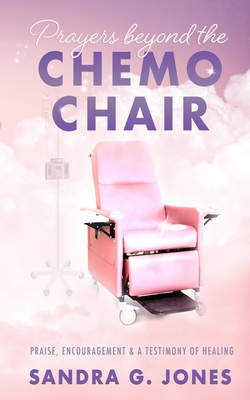Prayers Beyond the Chemo Chair - G. Jones