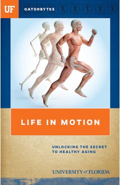 Coperta cărții 'Life in Motion: Unlocking the Secret to Healthy Aging - University Of Florida'