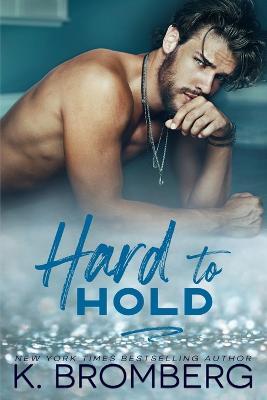 Hard to Hold (The Play Hard Series Book 2) - K. Bromberg
