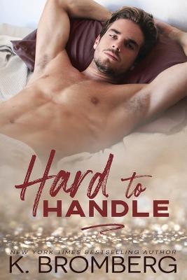 Hard to Handle (The Play Hard Series Book 1) - K. Bromberg