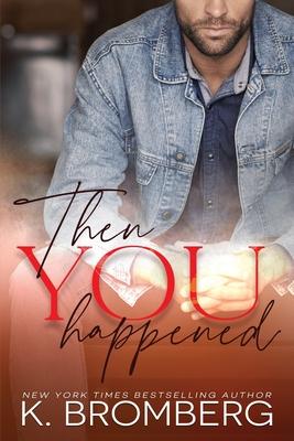 Then You Happened - K. Bromberg