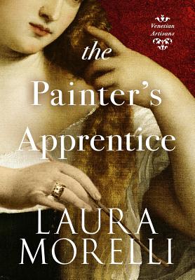 The Painter's Apprentice: A Novel of 16th-Century Venice - Laura Morelli