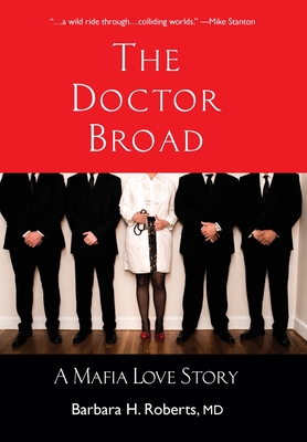 The Doctor Broad: A Mafia Love Story - Barbara H. Roberts
