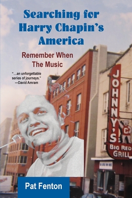 Searching for Harry Chapin's America: Remember When the Music - Pat Fenton