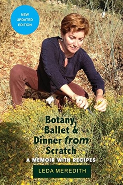 Botany, Ballet & Dinner From Scratch: A Memoir with Recipes - Leda Meredith