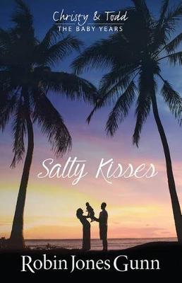 Salty Kisses Christy & Todd the Baby Years Book 2 - Robin Jones Gunn