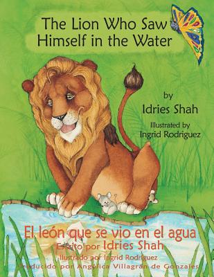 The Lion Who Saw Himself in the Water -- El le�n que se vio en el agua - Ingrid Rodr�guez