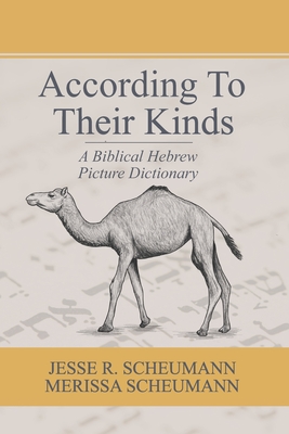 According to their Kinds: A Biblical Hebrew Picture Dictionary - Merissa Scheumann