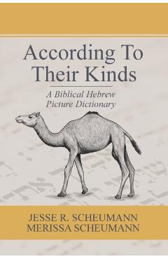 According to their Kinds: A Biblical Hebrew Picture Dictionary - Jesse R. Scheumann