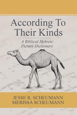 According to their Kinds: A Biblical Hebrew Picture Dictionary - Jesse R. Scheumann