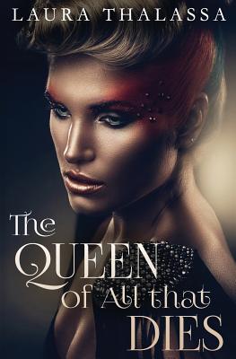 The Queen of All that Dies - Laura Thalassa