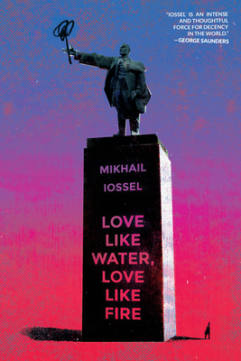 Love Like Water, Love Like Fire - Mikhail Iossel