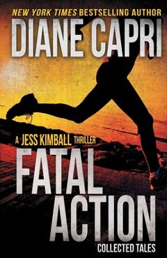 Coperta cărții 'Fatal Action: Jess Kimball Thrillers Collection - Diane Capri'