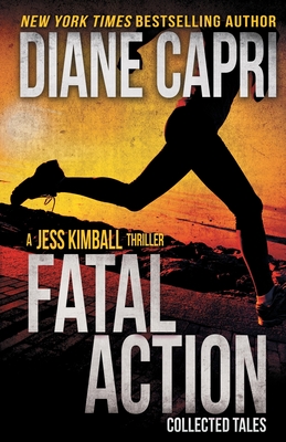 Fatal Action: Jess Kimball Thrillers Collection - Diane Capri