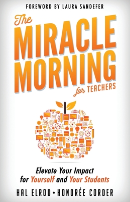 The Miracle Morning for Teachers: Elevate Your Impact for Yourself and Your Students - Honoree Corder