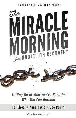 The Miracle Morning for Addiction Recovery: Letting Go of Who You've Been for Who You Can Become - Anna David