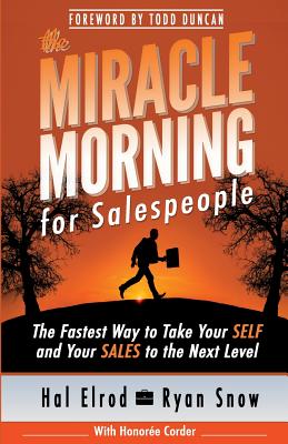 The Miracle Morning for Salespeople: The Fastest Way to Take Your SELF and Your SALES to the Next Level - Ryan Snow