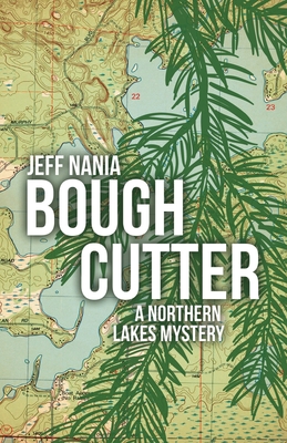 Bough Cutter: A Northern Lakes Mystery - Jeff Nania