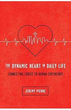 The Dynamic Heart in Daily Life - Jeremy Pierre