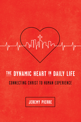 The Dynamic Heart in Daily Life - Jeremy Pierre
