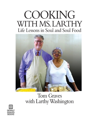 Cooking with Ms. Larthy: Life Lessons in Soul and Soul Food - Tom Graves