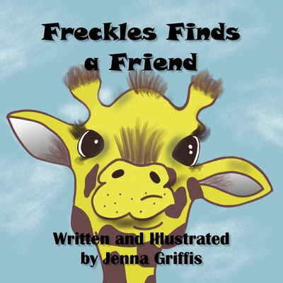 Freckles Finds a Friend - Jenna Griffis