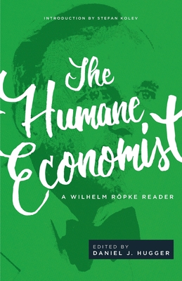 The Humane Economist: A Wilhelm R�pke Reader - Wilhelm R�pke