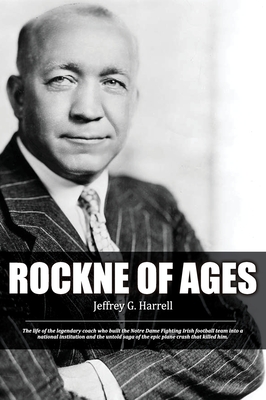 Rockne of Ages - Jeffrey G. Harrell