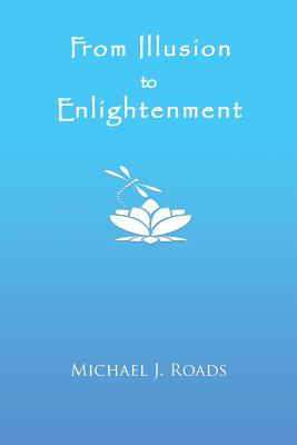 From Illusion to Enlightenment - Michael J. Roads
