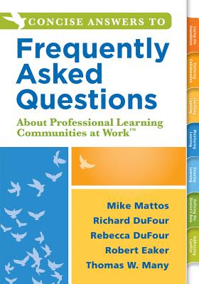 Concise Answers to Frequently Asked Questions about Professional Learning Communities at Work TM: (Strategies for Building a Positive Learning Environ - Mike Mattos