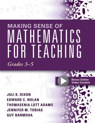 Making Sense of Mathematics for Teaching, Grades 3-5: (Learn and Teach Concepts and Operations with Depth: How Mathematics Progresses Within and Acros - Juli K. Dixon