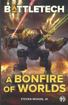BattleTech: A Bonfire of Worlds - Steven Mohan