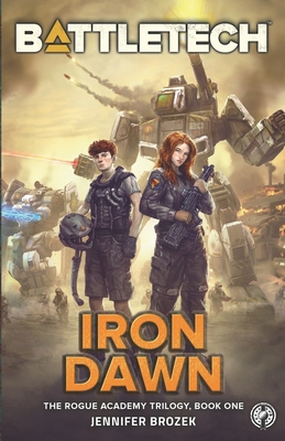 BattleTech: Iron Dawn: Book 1 of the Rogue Academy Trilogy - Jennifer Brozek