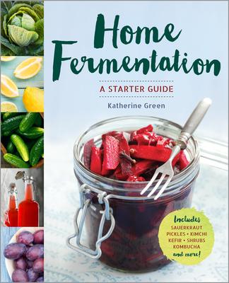 Coperta cărții 'Home Fermentation: A Starter Guide - Katherine Green'