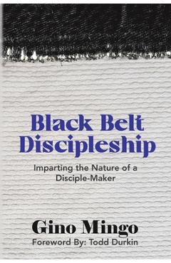 Coperta cărții 'Black Belt Discipleship: Imparting the Nature of a Disciple-Maker - Gino Mingo'