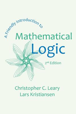A Friendly Introduction to Mathematical Logic - Christopher C. Leary
