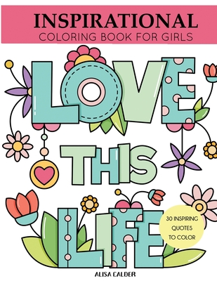 Inspirational Coloring Book for Girls: Inspiring Quotes to Color - Alisa Calder