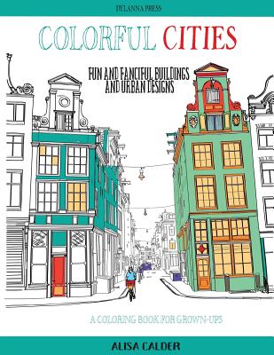 Colorful Cities: Fun and Fanciful Buildings and Urban Designs - Alisa Calder