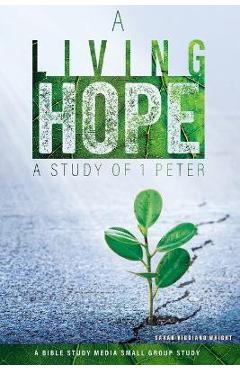 Poza produsului A Living Hope: A Study of 1 Peter - Sarah Viggiano Wright