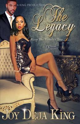 The Legacy...: Keep the Family Close - Joy Deja King