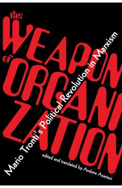 Poza produsului The Weapon of Organization: Mario Tronti's Political Revolution in Marxism - Mario Tronti