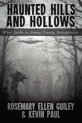 Haunted Hills and Hollows: What Lurks in Greene County, Pennsylvania - Rosemary Ellen Guiley