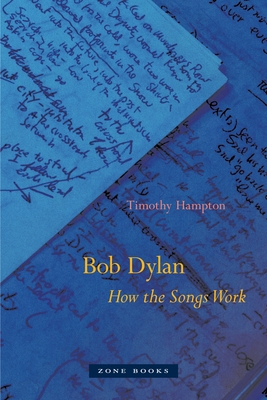 Bob Dylan: How the Songs Work - Timothy Hampton